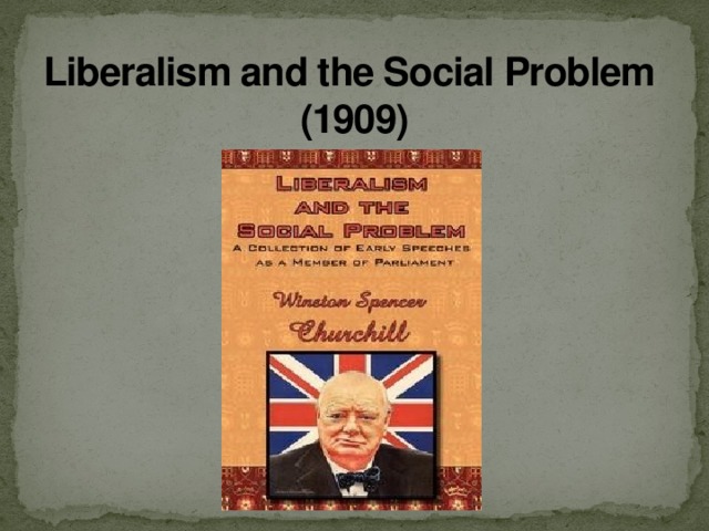 Liberalism and the Social Problem   (1909) 