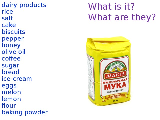 What is it? dairy products What are they? rice salt cake biscuits pepper honey olive oil coffee sugar bread ice-cream eggs melon lemon flour baking powder  