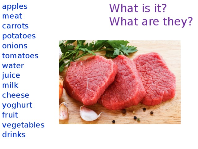 What is it? apples What are they? meat carrots potatoes onions tomatoes water juice milk cheese yoghurt fruit vegetables drinks 