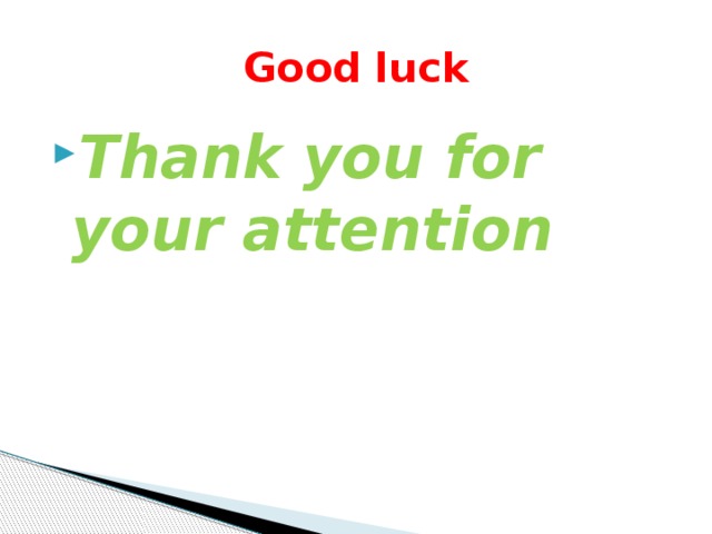 Good luck Thank you for your attention 