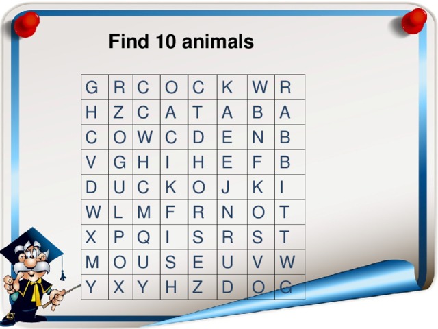 Find 10 animals G H R Z C C O C V O G A C W D H W C U T K L A I D W C X P M M K E B H R O A F E N Y O Q X B J R I F U N S B Y S K R E O I H T U S Z T V D W O G 