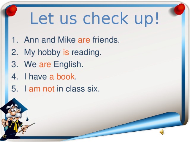 Let us check up! Ann and Mike are friends. My hobby is reading. We are English. I have a book . I am not in class six. 