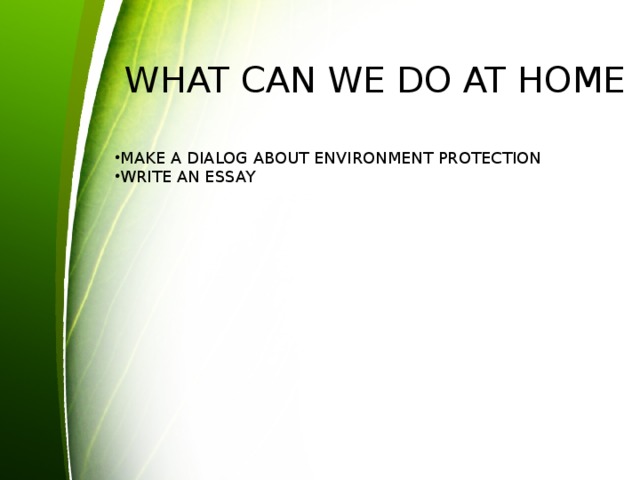 WHAT CAN WE DO AT HOME MAKE A DIALOG ABOUT ENVIRONMENT PROTECTION WRITE AN ESSAY 