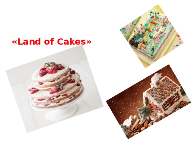 « Land of Cakes » 