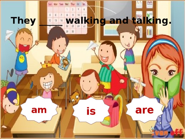   They _____ walking and talking. are am are is  