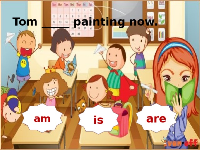   Tom _____ painting now. is am are is  