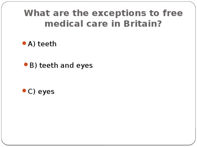 What are the exceptions to free medical care in Britain? A) teeth B) teeth and eyes C) eyes 