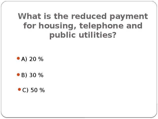 What is the reduced payment for housing, telephone and public utilities? A) 20 % B) 30 % C) 50 % 