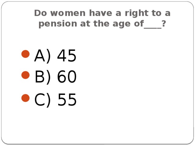 Do women have a right to a pension at the age of____? A) 45 B) 60 C) 55 