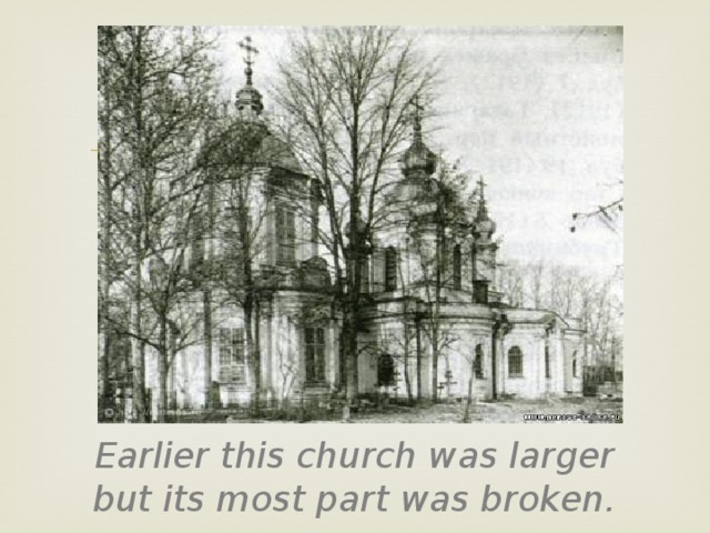 Earlier this church was larger but its most part was broken. 
