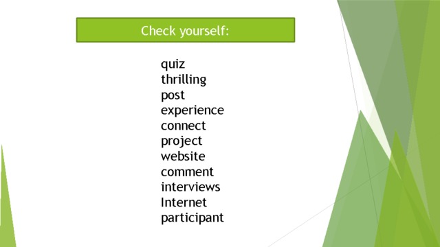     quiz  thrilling  post  experience  connect  project  website  comment  interviews  Internet  participant    Check yourself: 