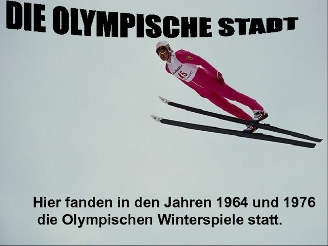 Hier fanden in den Jahren 1964 und 1976  die Olympischen Winterspiele statt. 