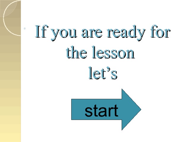 If you are ready for the lesson  let’s start 