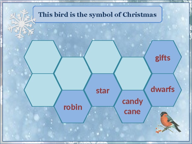 This bird is the symbol of Christmas gifts  star dwarfs robin  candy  cane 