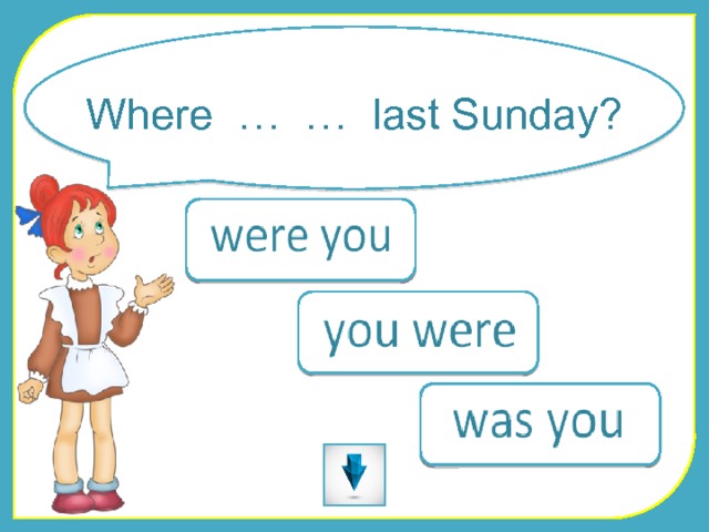 Where … … last Sunday? 