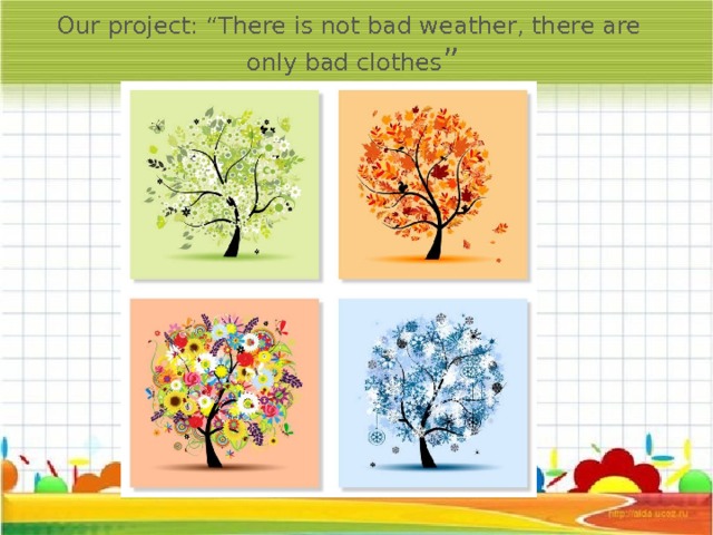 Our project: “There is not bad weather, there are only bad clothes ” 8 