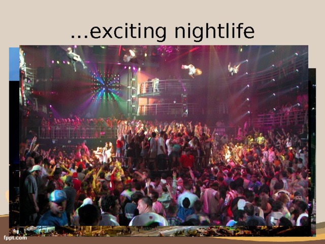 … exciting nightlife 