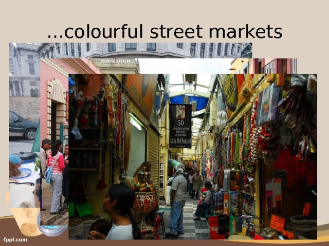 … colourful street markets 