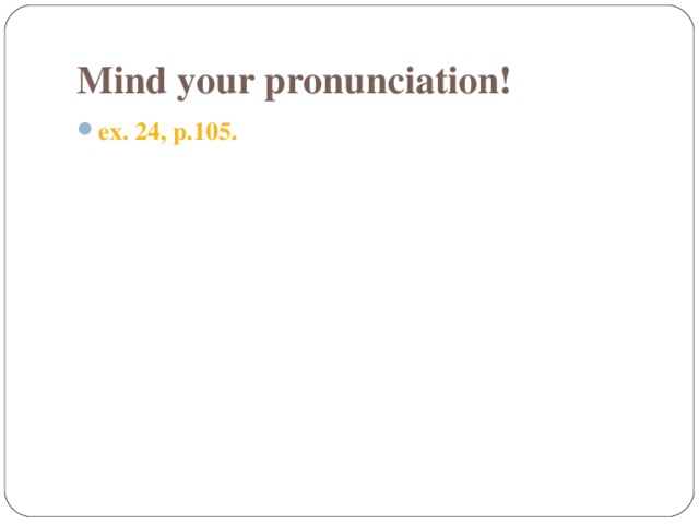 Mind your pronunciation!