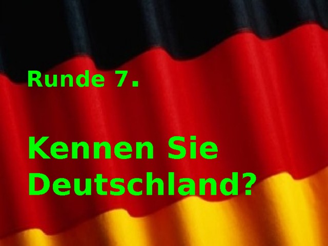 Runde 7 .   Kennen Sie Deutschland? 