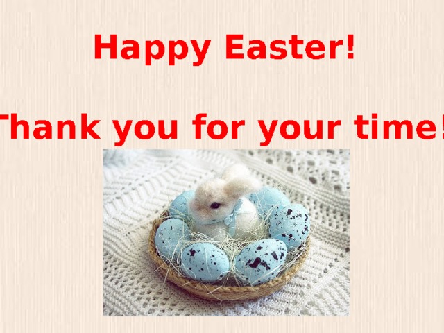 Happy Easter!  Thank you for your time! 