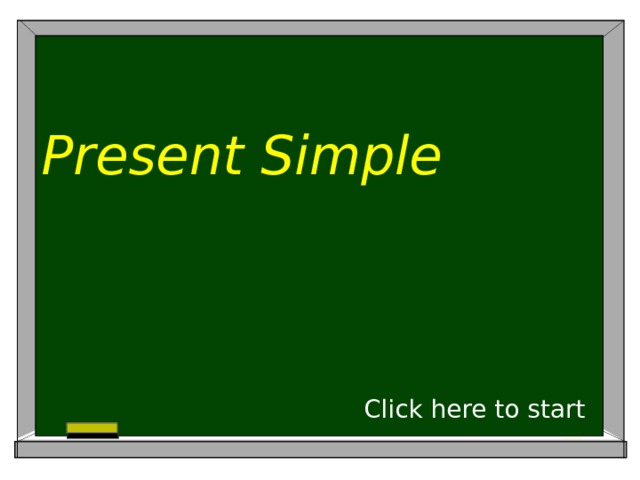 Present Simple  Click here to start  