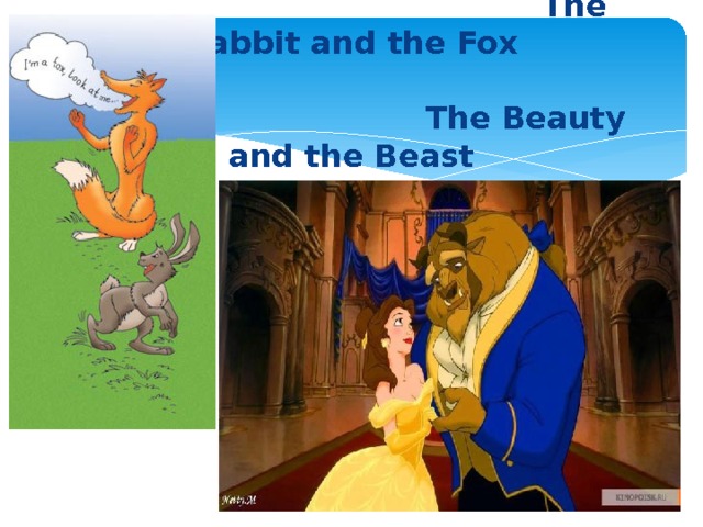  The Rabbit and the Fox     The Beauty and the Beast   