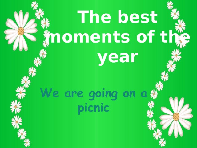 The best moments of the year We are going on a picnic 