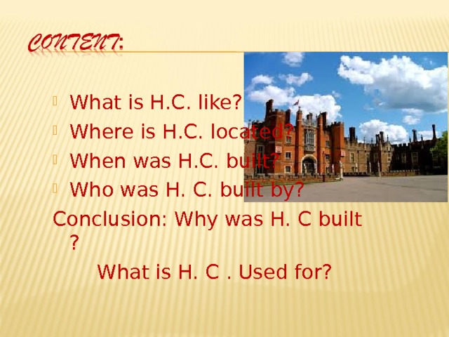 What is H.C. like? Where is H.C. located? When was H.C. built? Who was H. C.  built by? Conclusion : Why was H. C  built ?  What is H. C  . Used for? 