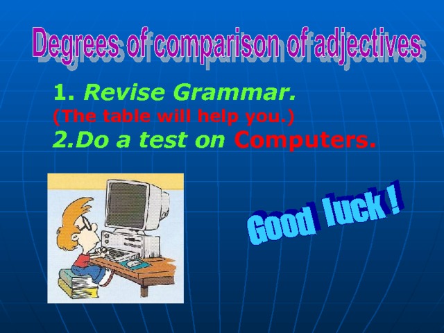  Revise Grammar.  (The table will help you.) Do a test on Computers. 
