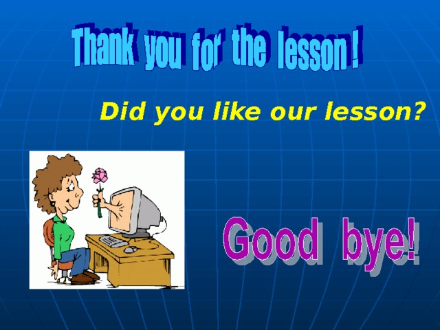 Did you like our lesson?  