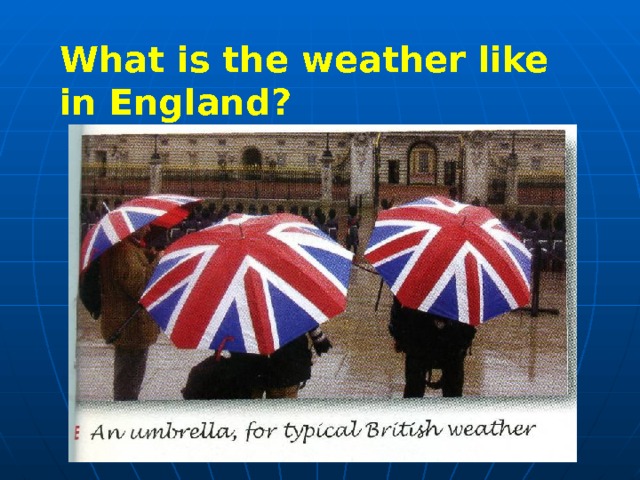What is the weather like in England?  