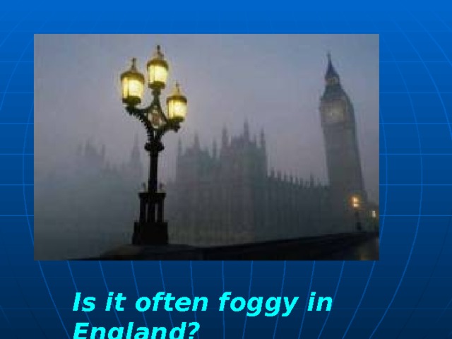 Is it often foggy in England?  