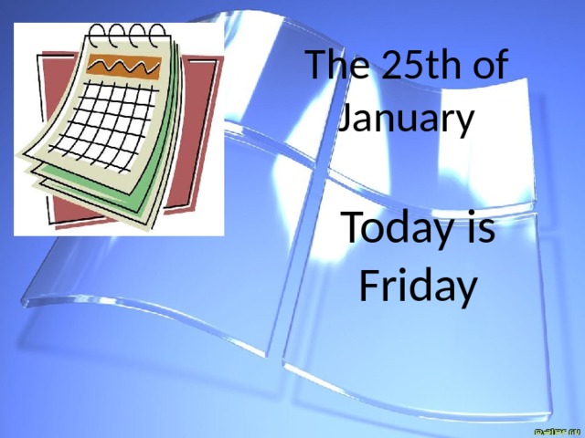 The 25th of January Today is Friday 