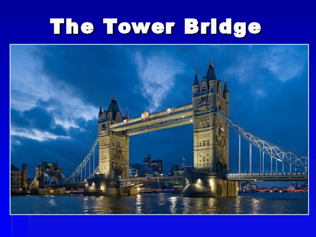 The Tower Bridge  