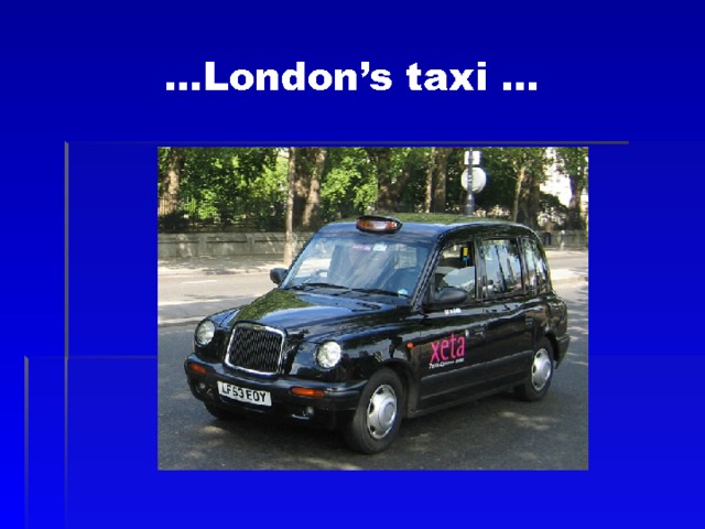  … London’s taxi …   