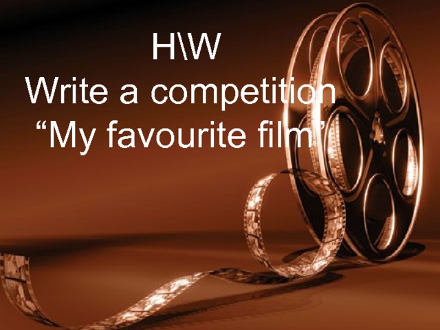  H\W Write a competition “ My favourite film” 