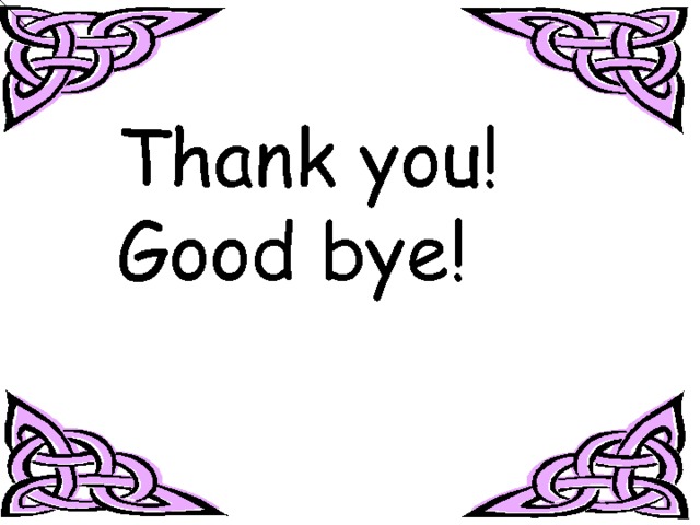 Thank you! Good bye! 
