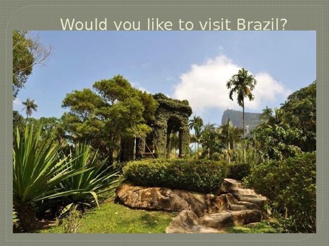 Would you like to visit Brazil?   