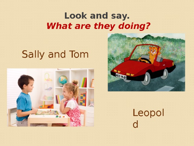 Look and say.  What are they doing? Sally and Tom Leopold  