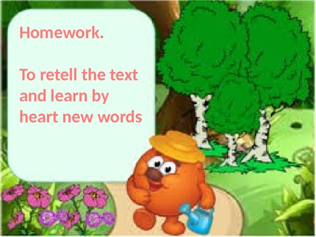 Homework.  To retell the text and learn by heart new words 