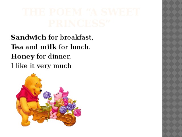 the poem “A sweet princess” Sandwich for breakfast, Tea and milk for lunch. Honey for dinner, I like it very much