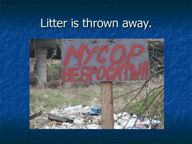 Litter is thrown away. 