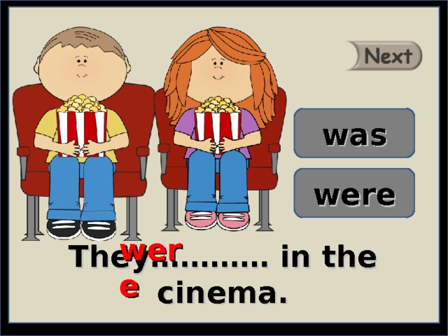 was were were They………… in the cinema. 