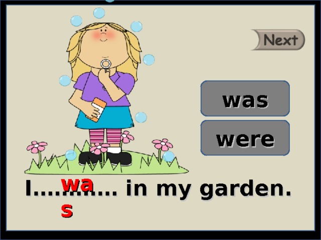 was were was I………… in my garden. 