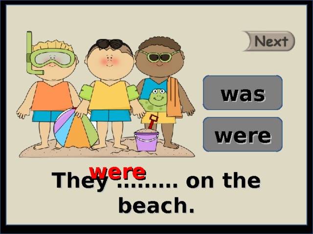 was were were They ……… on the beach. 