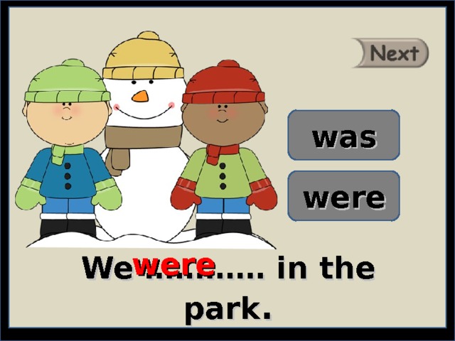 was were were We ………… in the park . 