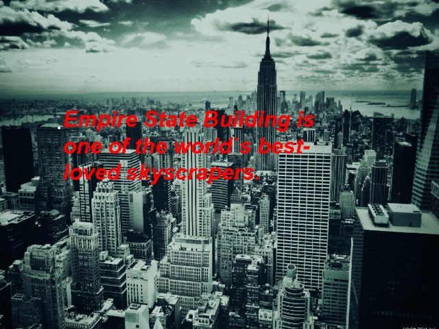 Empire State Building is one of the world`s best- loved skyscrapers.  . 