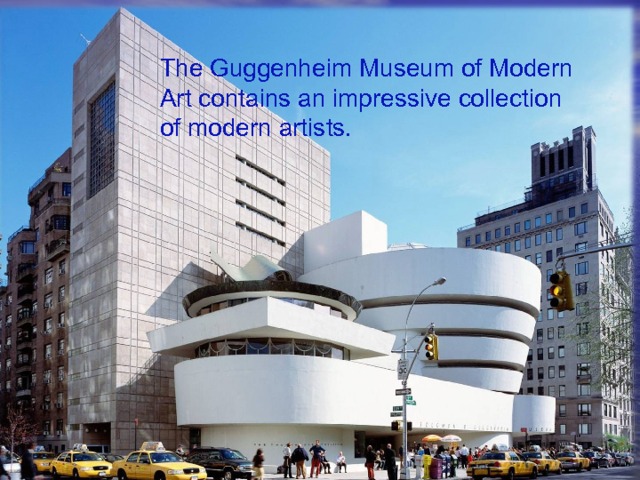 The Guggenheim Museum of Modern Art contains an impressive collection of modern artists. 