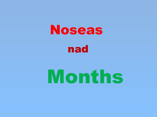Noseas nad Months 